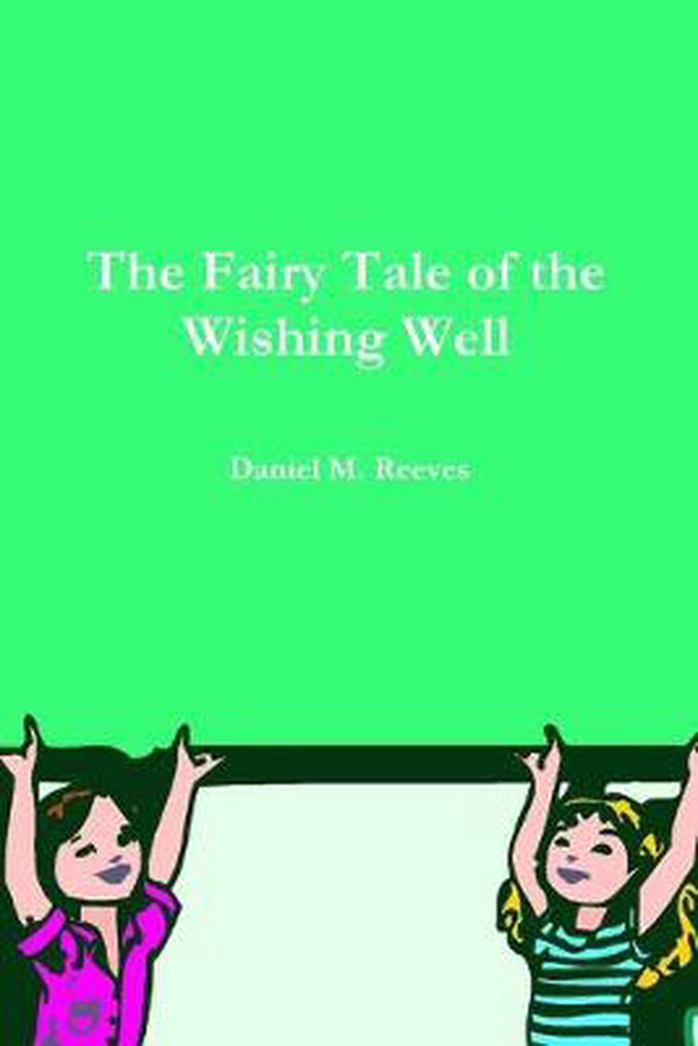 The Fairy Tale of the Wishing Well by Daniel M. Reeves Paperback Book
