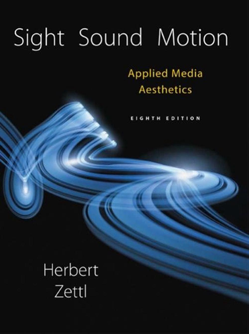 Sight, Sound, Motion Applied Media Aesthetics by Herbert Zettl