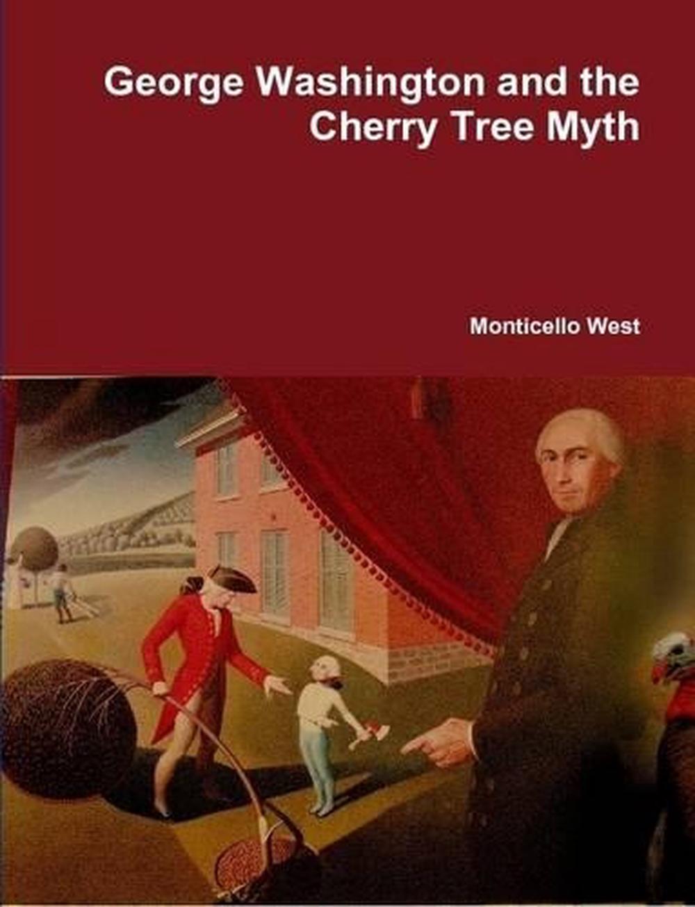 Washington and the Cherry Tree Myth by Monticello West (English
