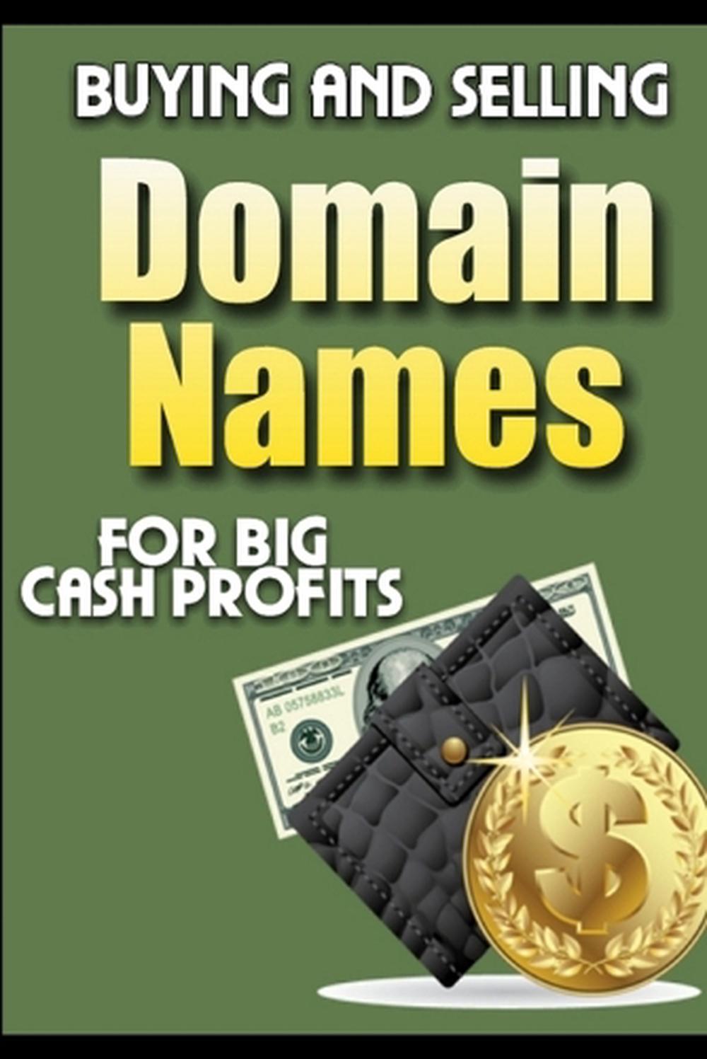 Buying and Selling Domain Names - for Big Cash Profits by New Thrive Learning In