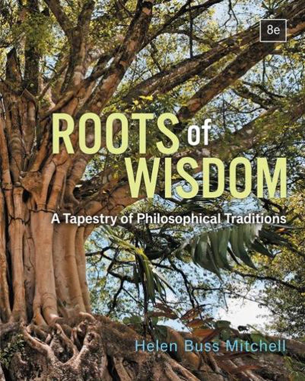 Roots Of Wisdom A Tapestry Of Philosophical Traditions By Helen