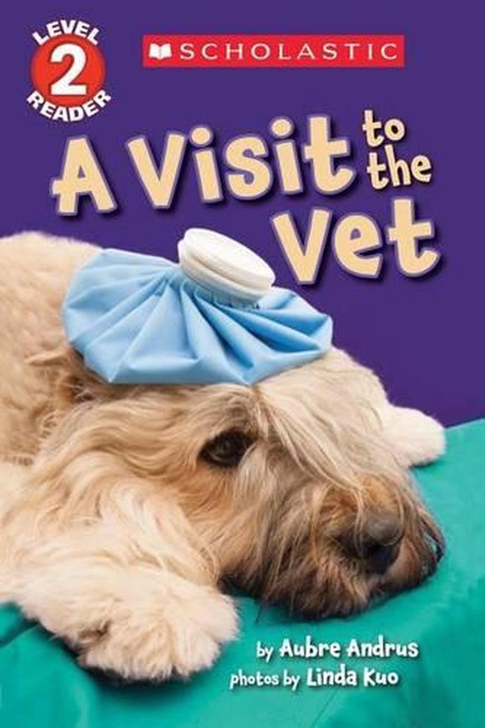 A Visit to the Vet (Scholastic Reader, Level 2) by Aubre Andrus