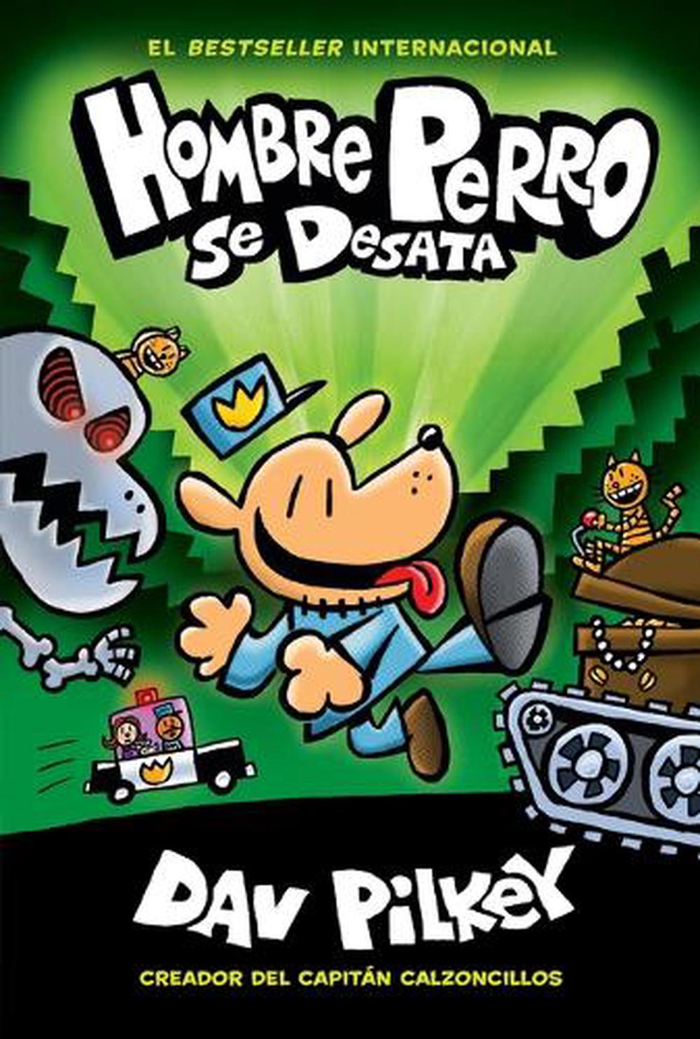 Hombre Perro Se Desata (Dog Man Unleashed) by Dav Pilkey
