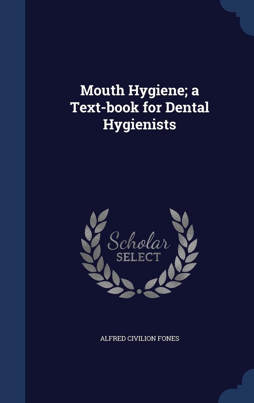 Mouth Hygiene; A TextBook for Dental Hygienists by Alfred Civilion
