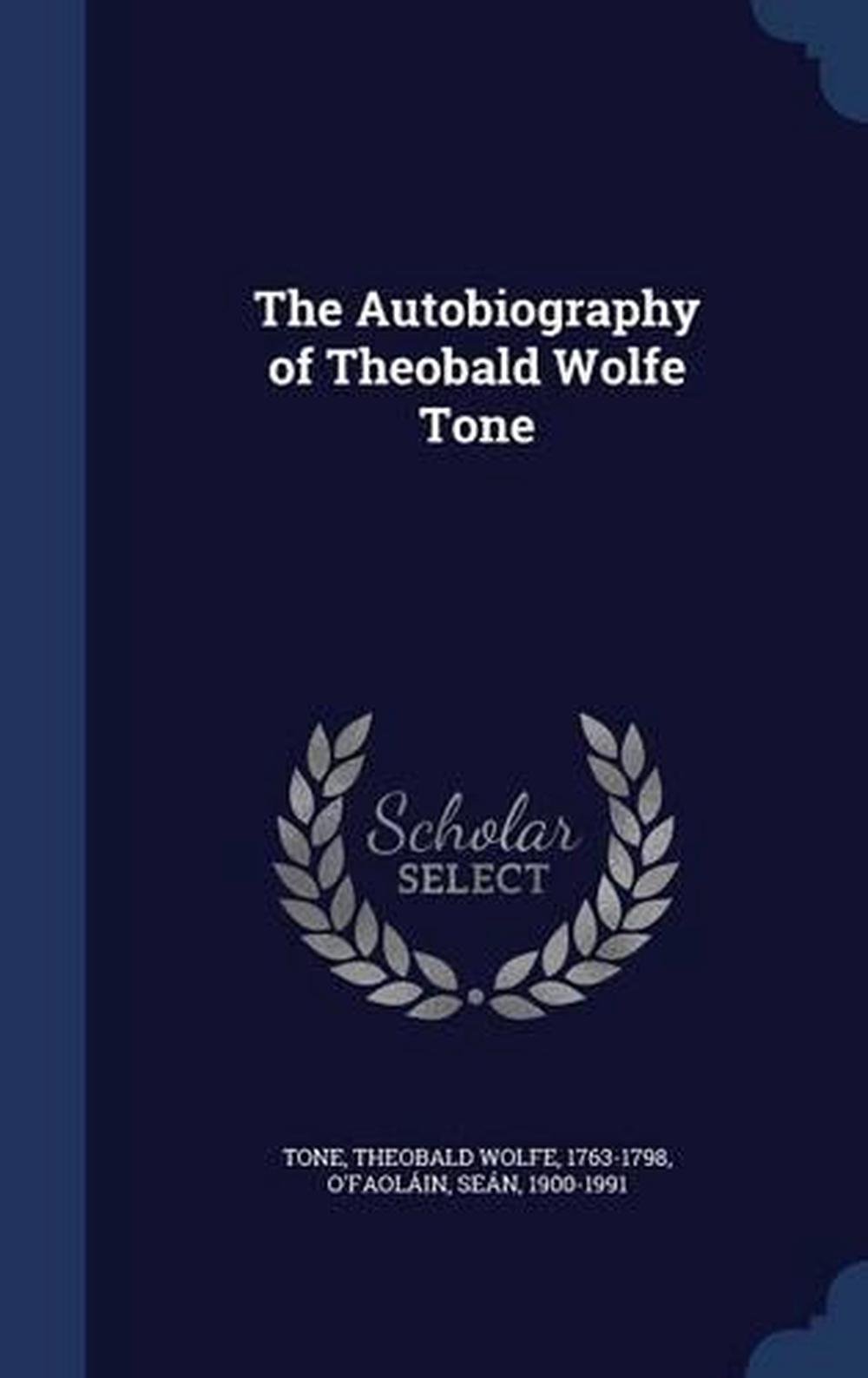 The Autobiography Of Theobald Wolfe Tone By Theobald Wolfe Tone ...