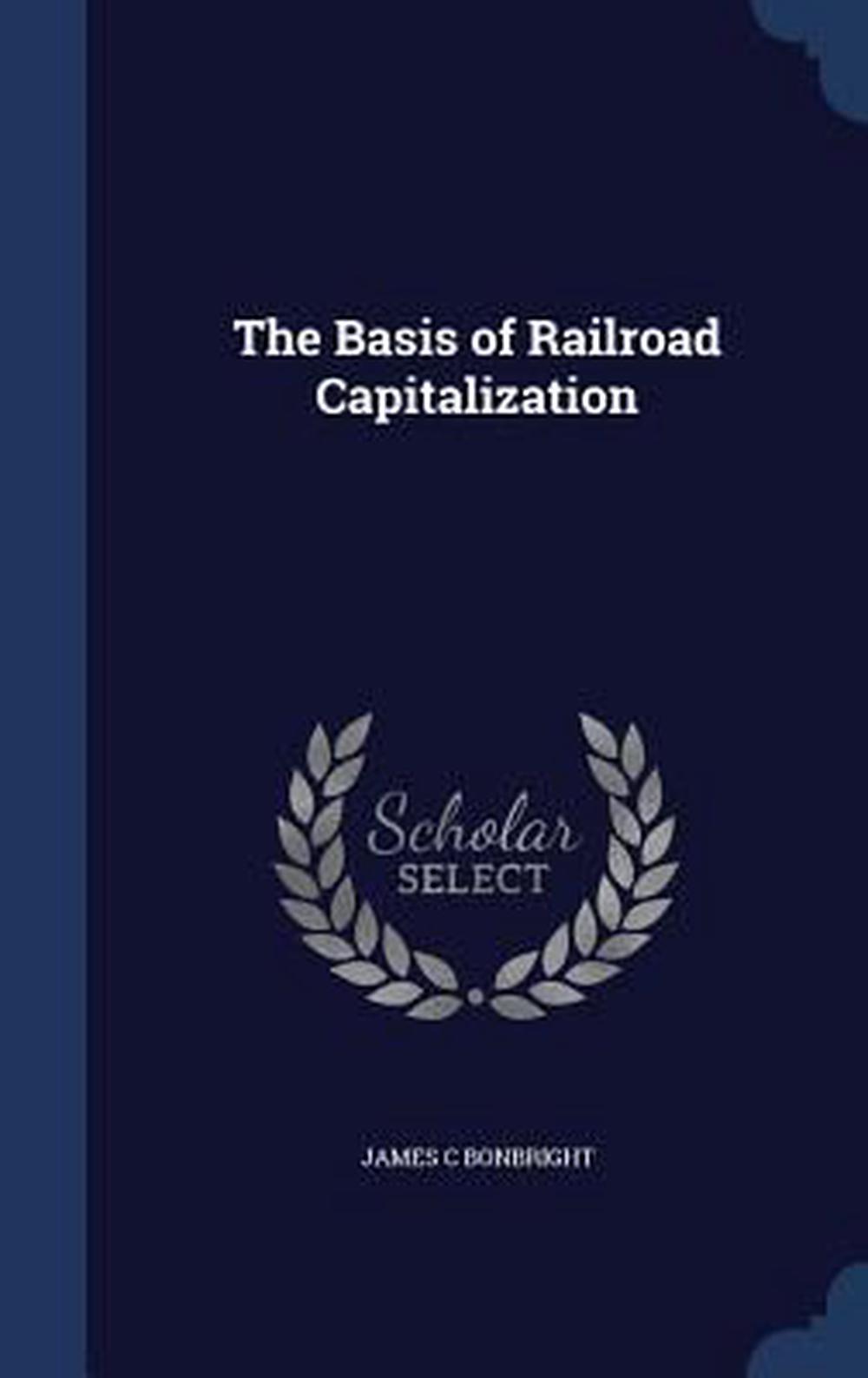 Basis of Railroad Capitalization by James C. Bonbright (English