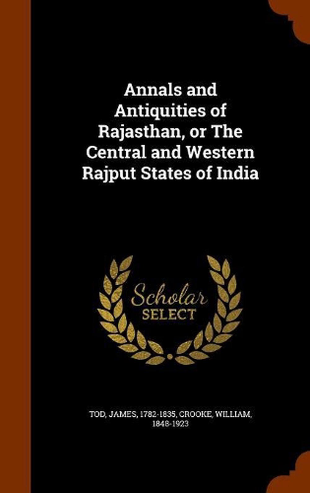 Annals and Antiquities of Rajasthan, or the Central and Western Rajput ...