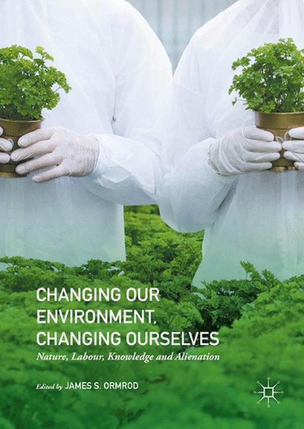 Changing Our Environment, Changing Ourselves: Nature, Labour, Knowledge