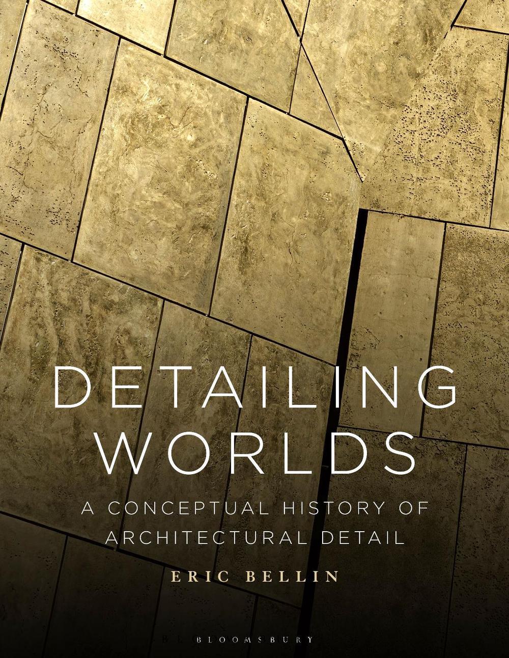 Detailing Worlds: A Conceptual History of Architectural Detail by Eric Bellin (E - Picture 1 of 1