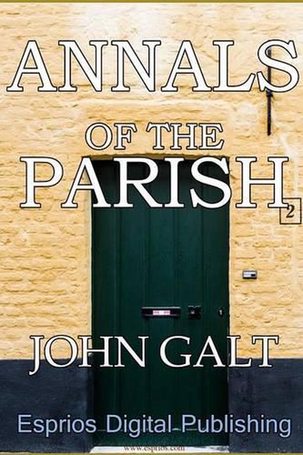 Annals of the Parish by John Galt Annals of the Parish by John Galt