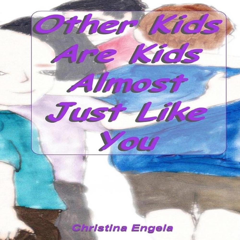 Other Kids Are Kids Almost Just Like You by Christina Engela