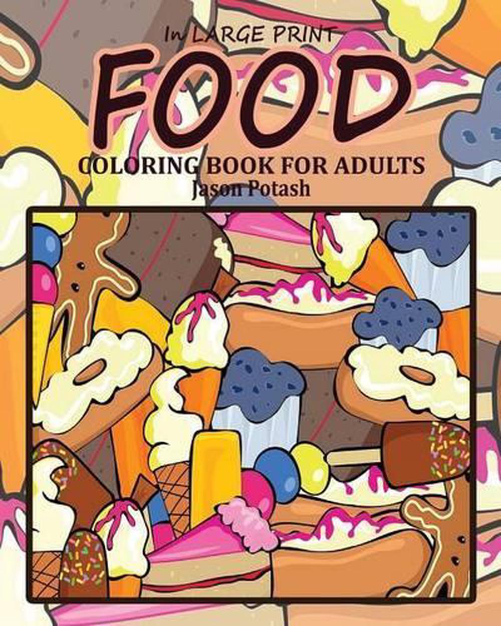 Food Coloring Book for Adults ( in Large Print ) by Jason Potash