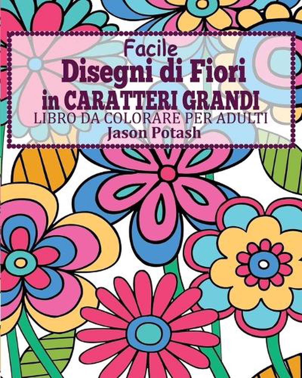 Facile Disegni Di Fiori In Caratteri Grandi Libro Da Colorare Per Adulti By Jaso Ebay