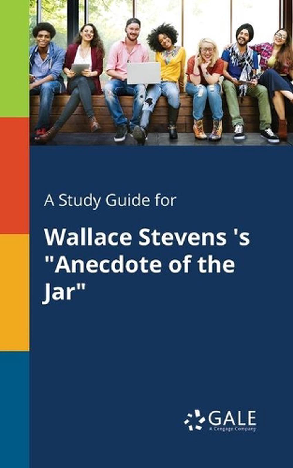 A Study Guide for Wallace Stevens 's "Anecdote of the Jar" by Cengage