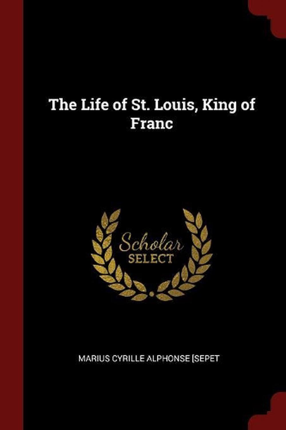 Life of St. Louis, King of Franc by Marius Cyrille Alphonse [sepet Paperback Boo - Afbeelding 1 van 1