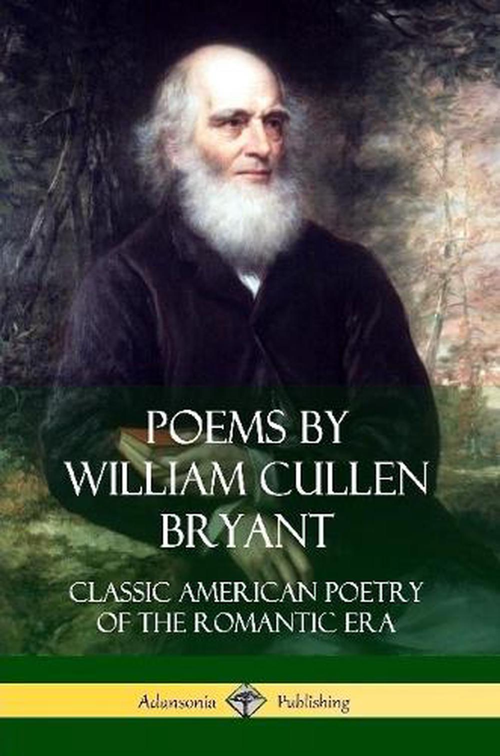 Poems by William Cullen Bryant: Classic American Poetry of the Romantic