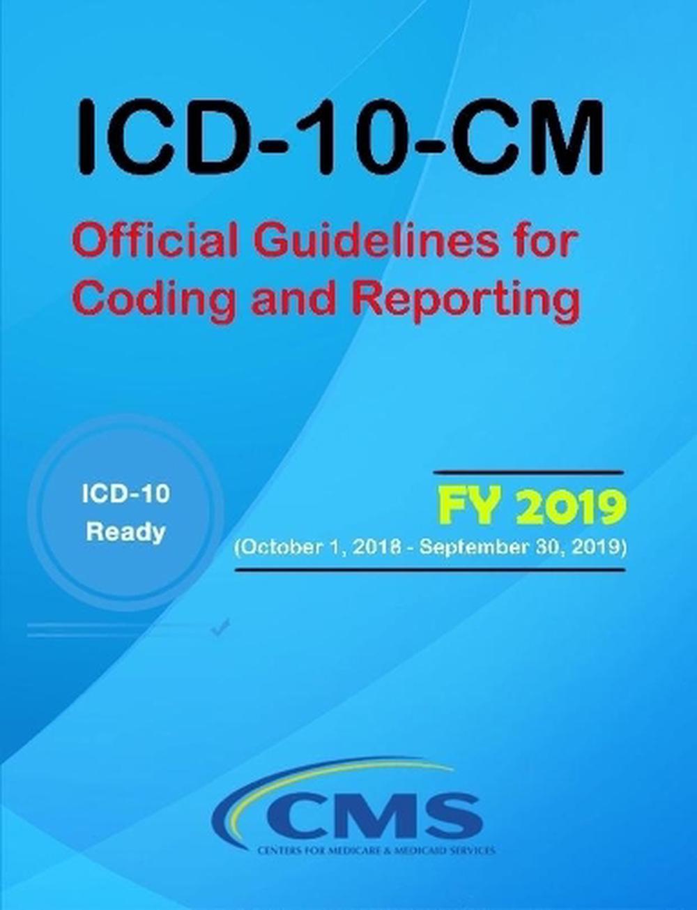 Icd10cm Official Guidelines for Coding and Reporting Fy 2019 (October 1, 20 9781387995820