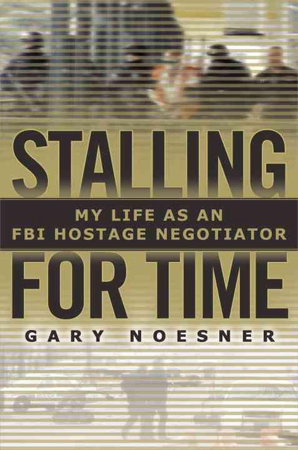 stalling-for-time-my-life-as-an-fbi-hostage-negotiator-by-gary-noesner