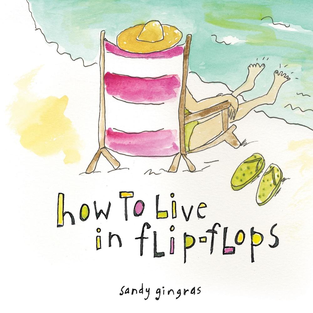 How to Live in FlipFlops by Sandy Gingras (English) Hardcover Book