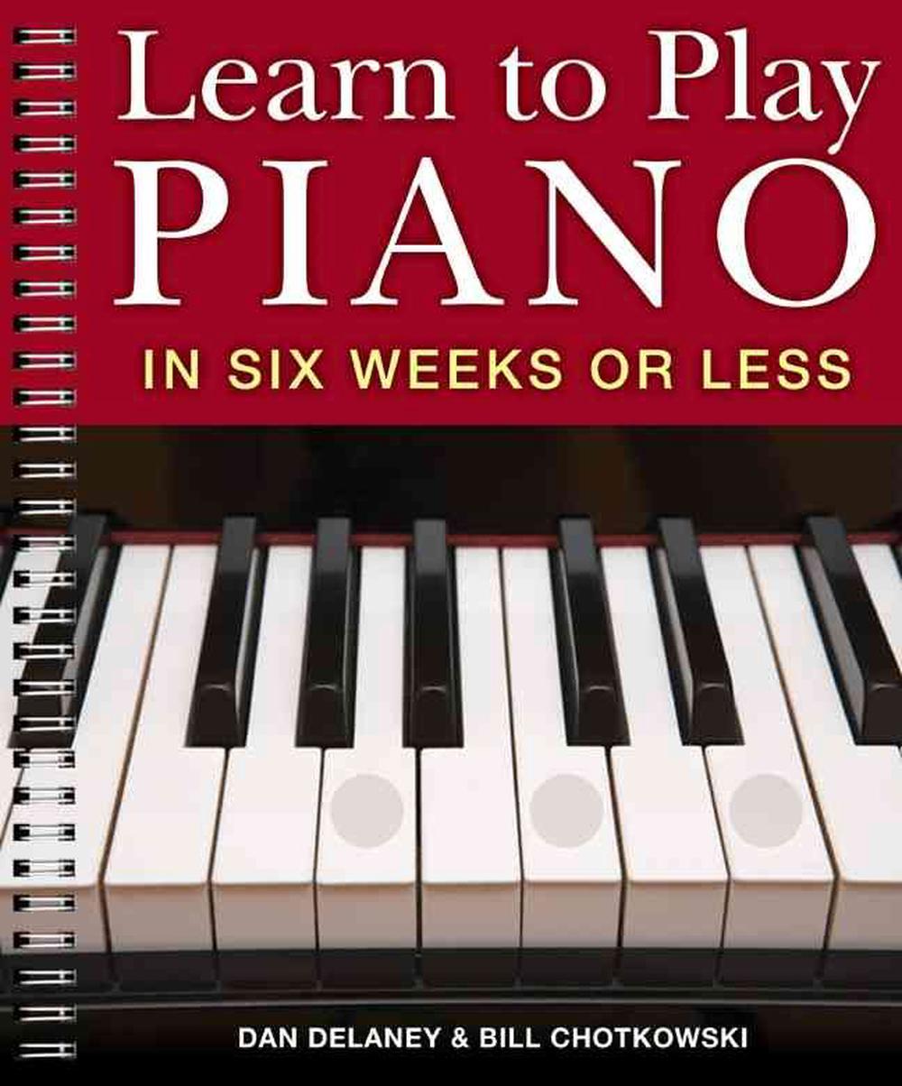 Learn to Play Piano in Six Weeks or Less by Dan Delaney ...