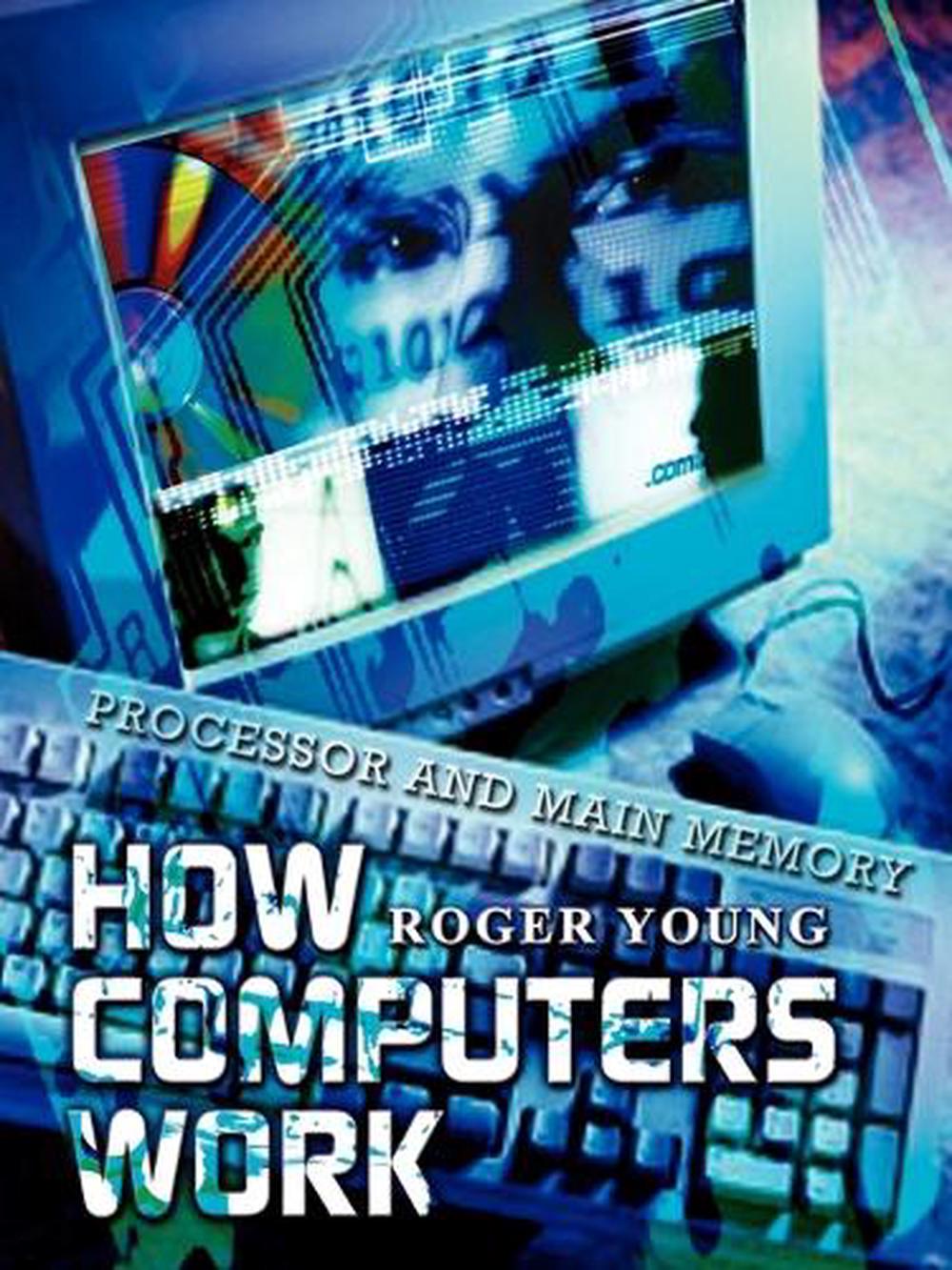 How Computers Work Processor and Main Memory by Roger Young (English