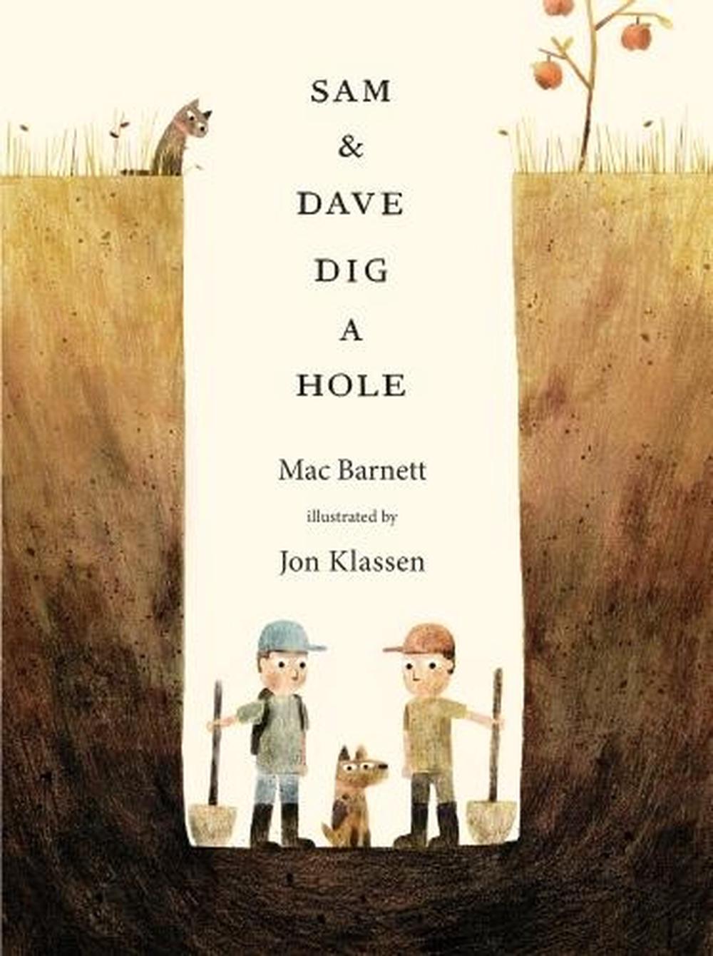 Sam and Dave Dig a Hole by Mac Barnett Sam and Dave Dig a Hole by Mac Barnett