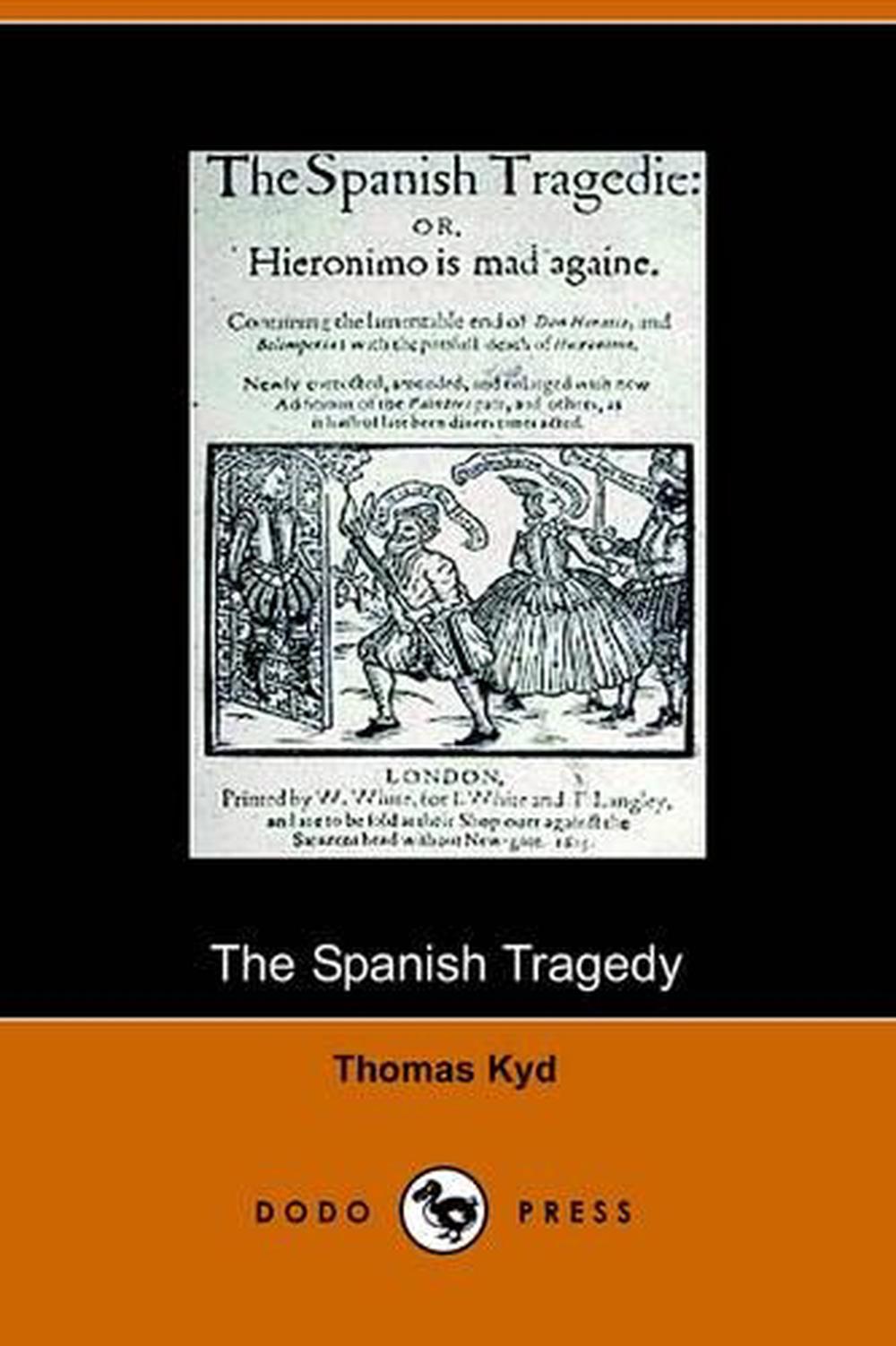 The Spanish Tragedy by Thomas Kyd The Spanish Tragedy by Thomas Kyd