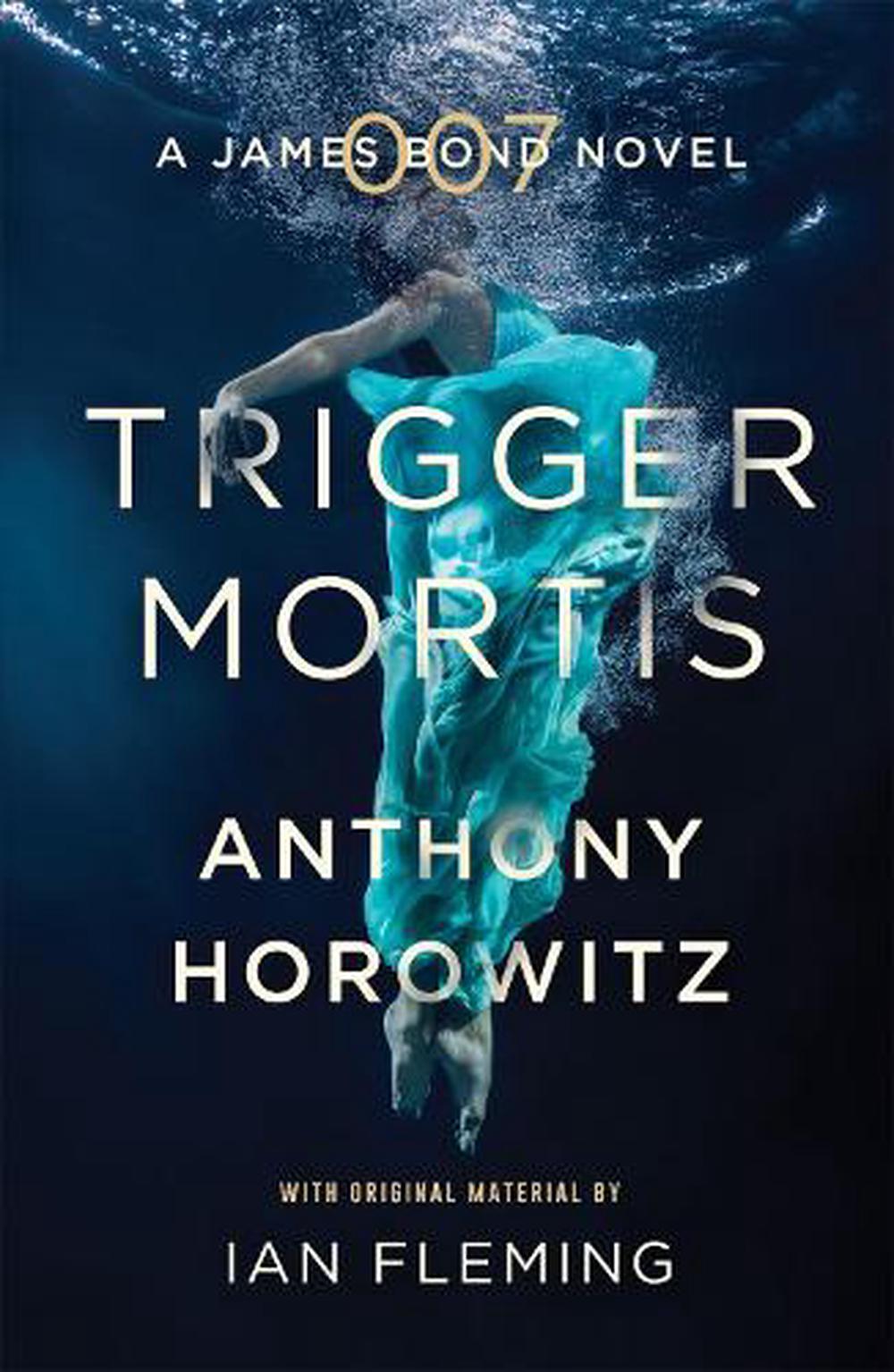 Trigger Mortis A James Bond Novel By Anthony Horowitz English