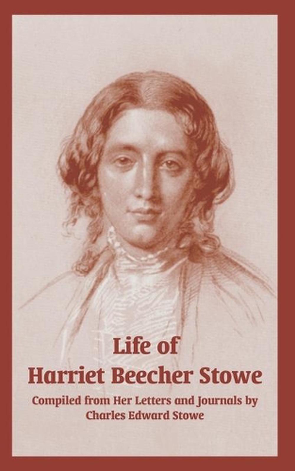 Life of Harriet Beecher Stowe (from Her Letters and Journals) by ...