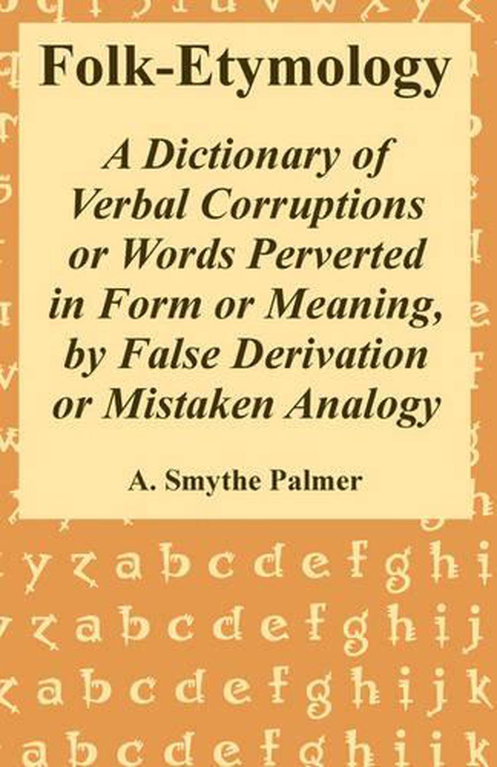 FolkEtymology A Dictionary of Verbal Corruptions or Words Perverted