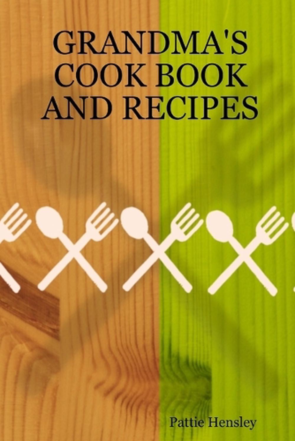 Grandma's Cook Book and Recipes by Pattie Hensley (English) Paperback