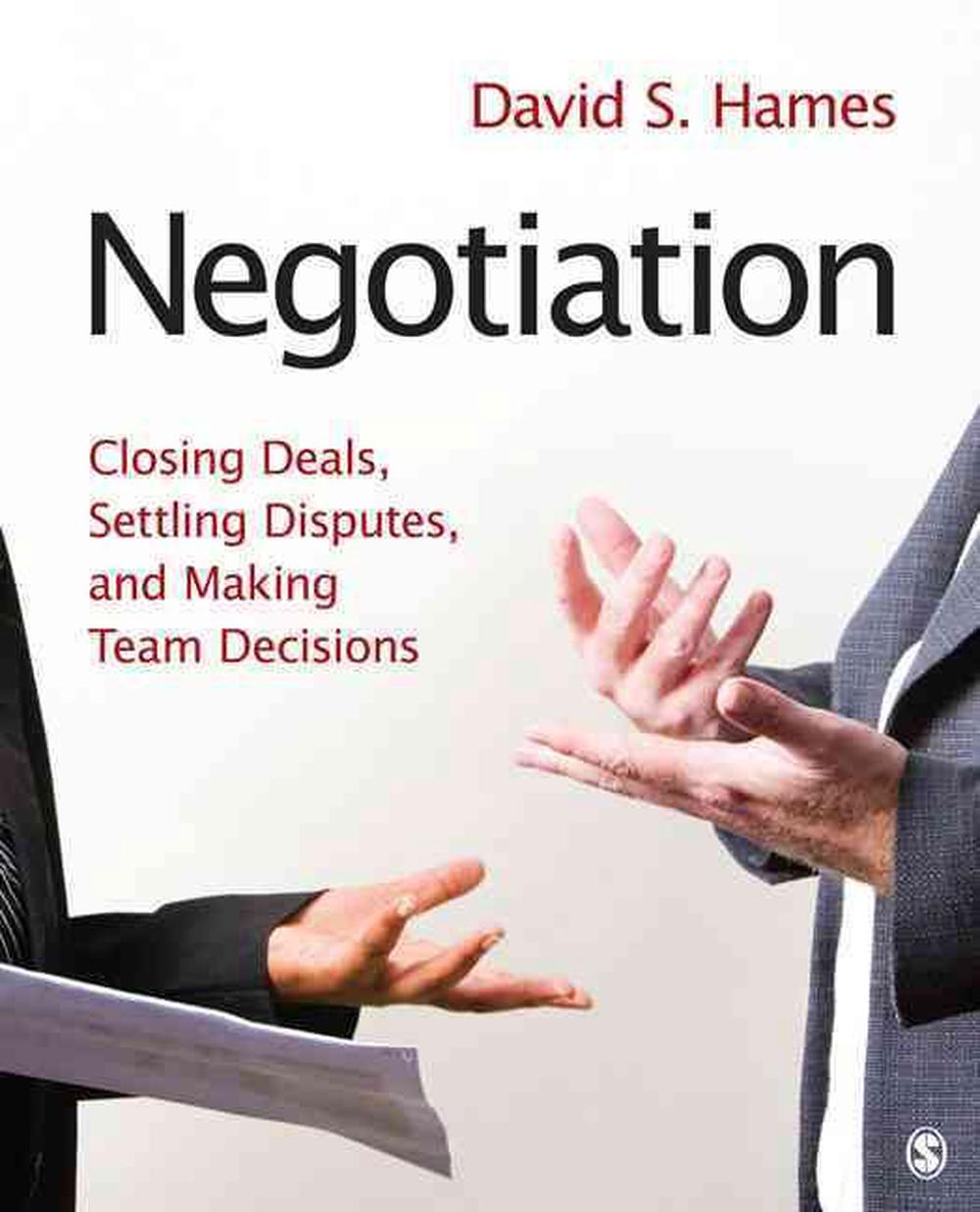 Negotiation Closing Deals, Settling Disputes, and Making Team
