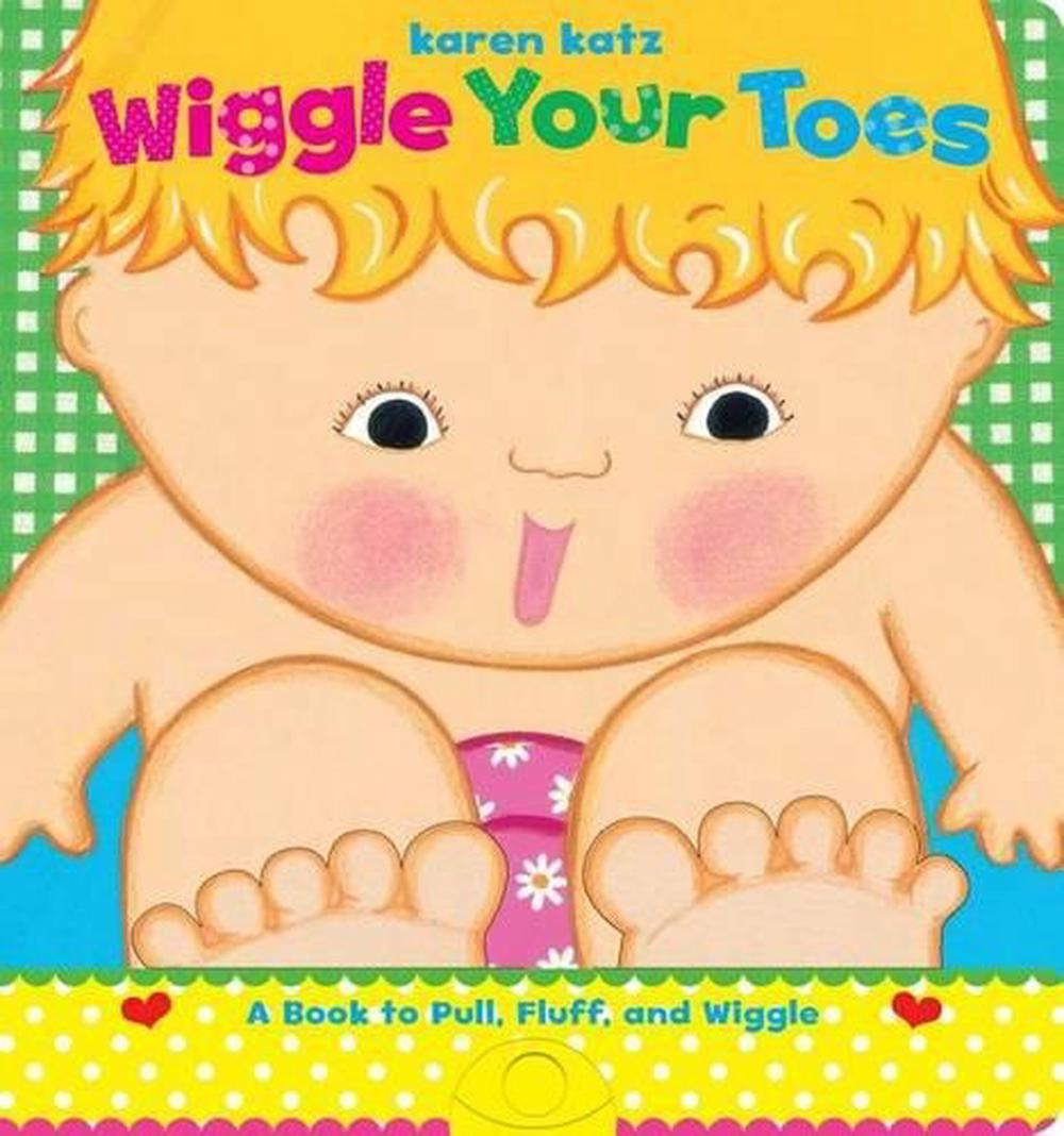 Wiggle Your Toes: A Karen Katz Book to Pull, Fluff, and Wiggle by Karen ...