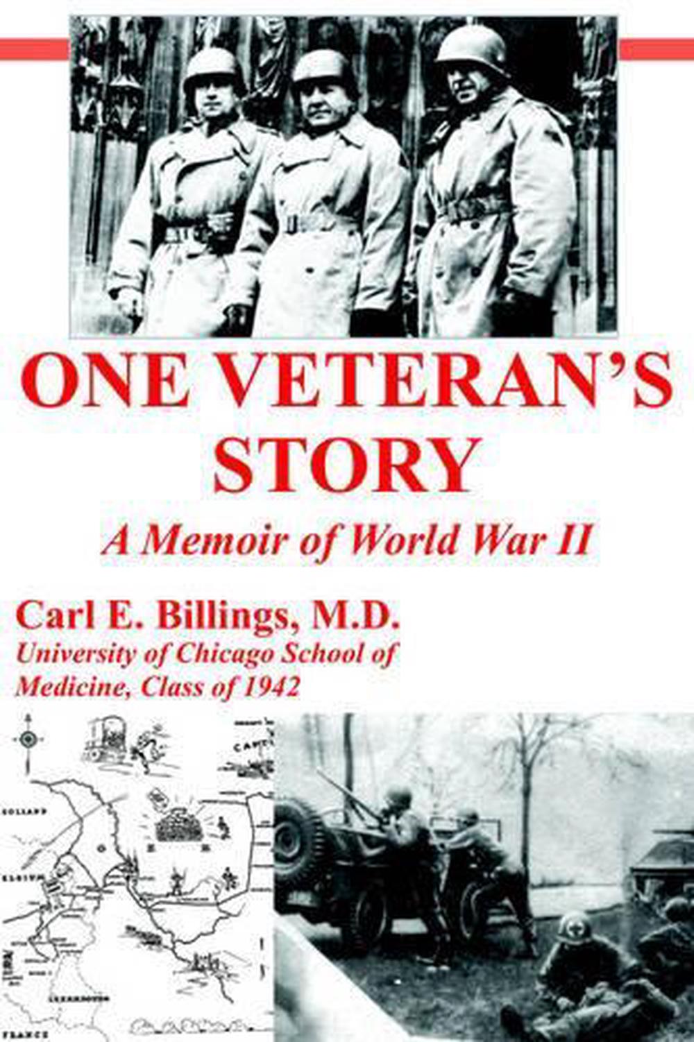 One Veteran's Story a Memoir of World War II by Carl E. Billings M.D ...