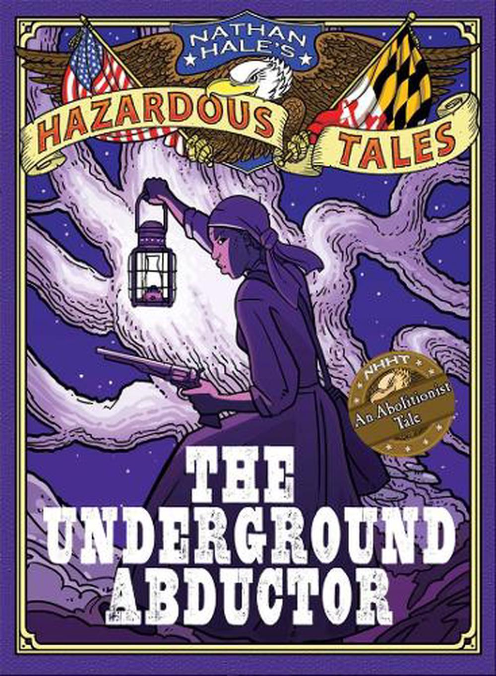 Nathan Hale's Hazardous Tales The Underground Abductor (An