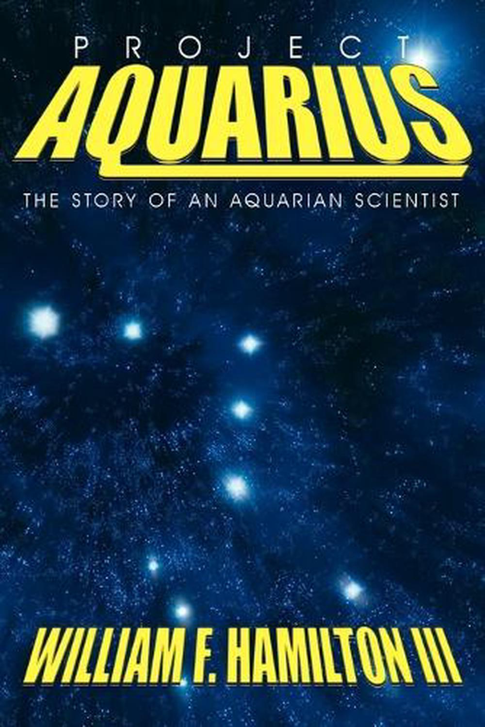 Project Aquarius The Story of an Aquarian Scientist by William F. III Hamilton 9781420876567 eBay