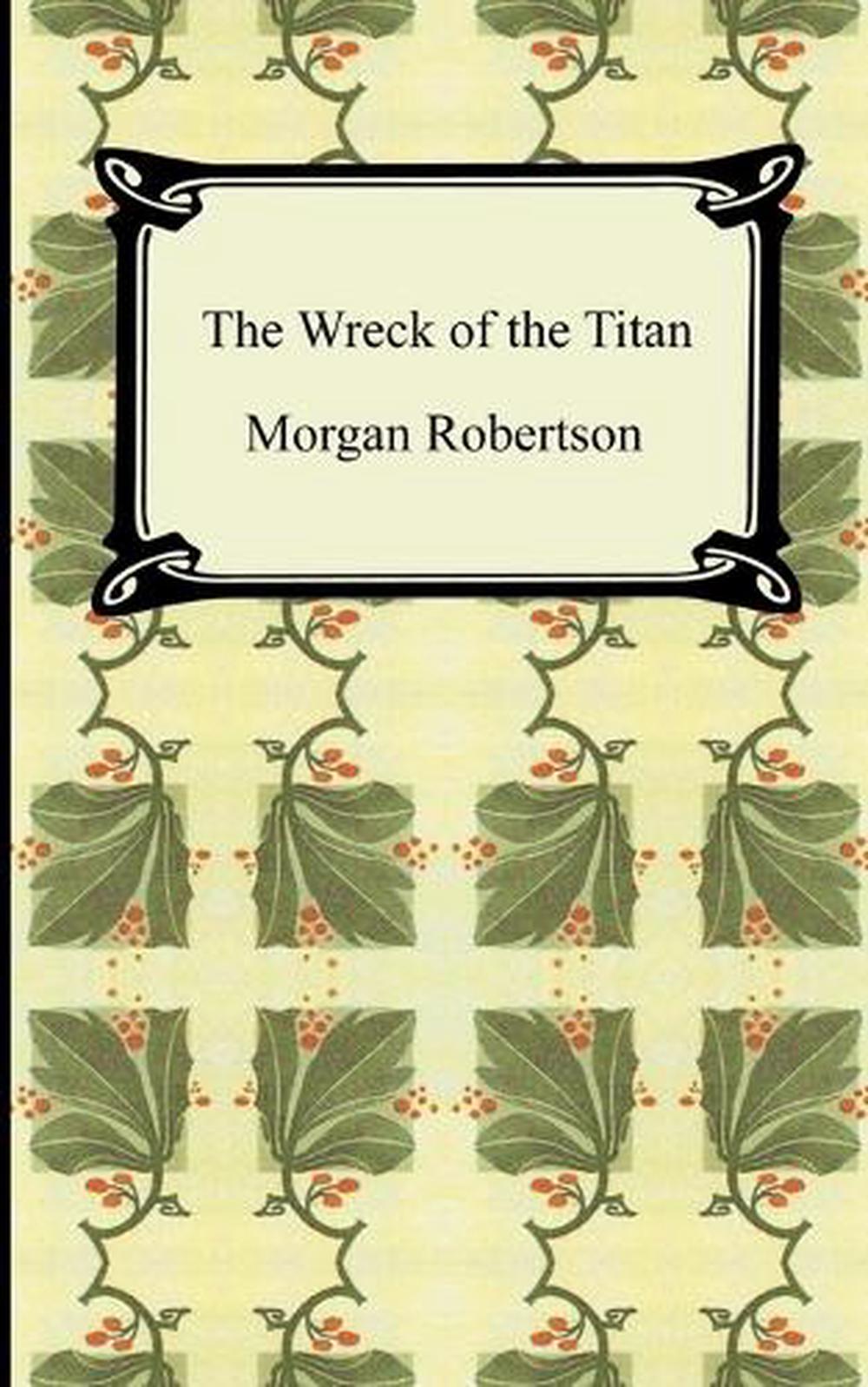 The Wreck of the Titan, or Futility by Morgan Robertson (English ...