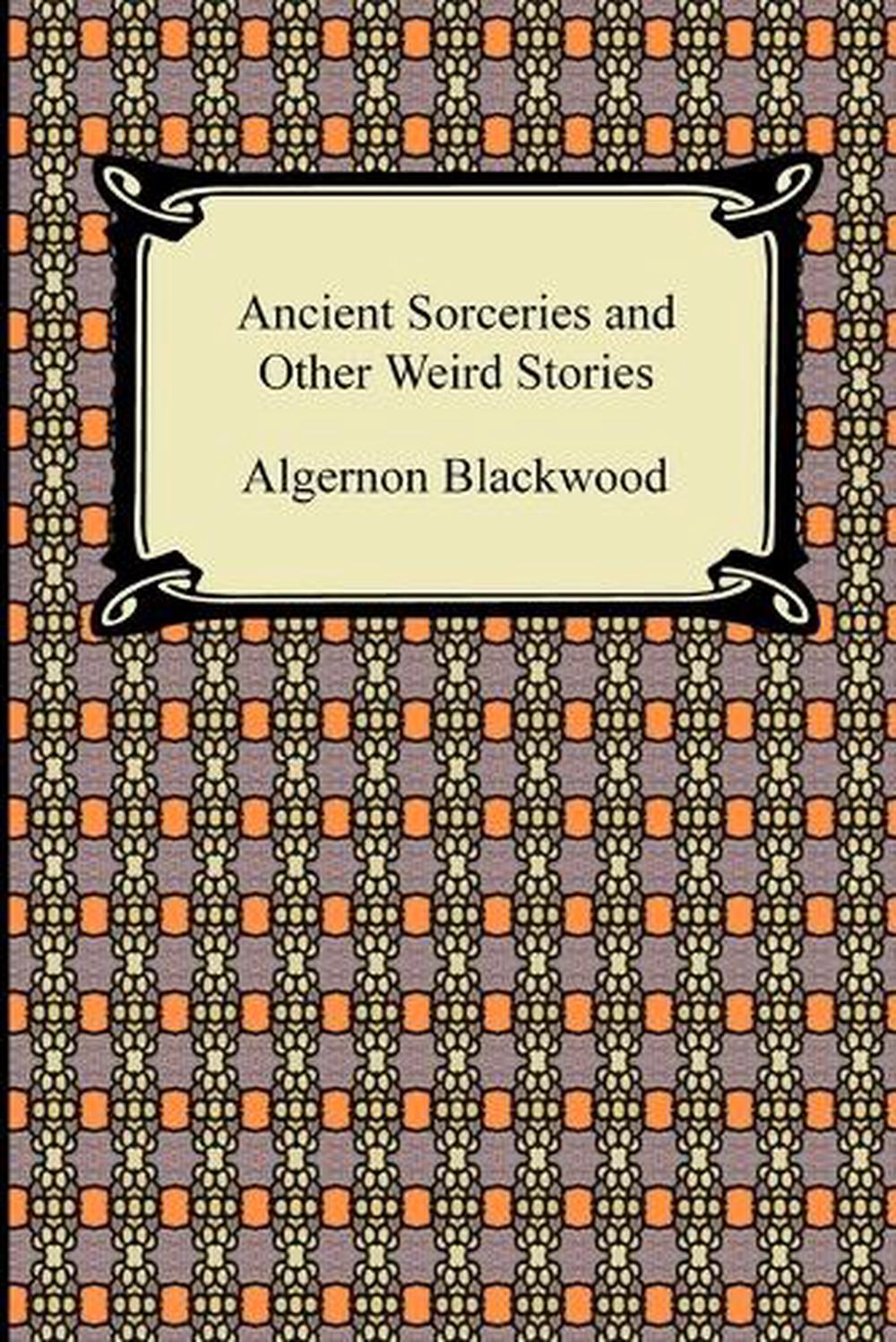 algernon blackwood ancient sorceries algernon blackwood ancient sorceries