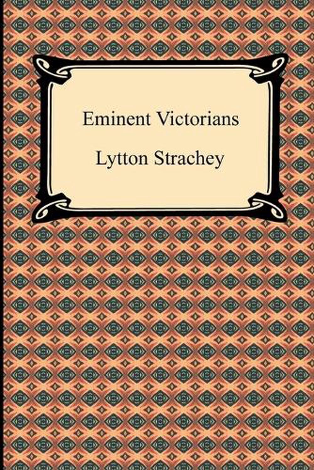 Eminent Victorians by Lytton Strachey Eminent Victorians by Lytton Strachey