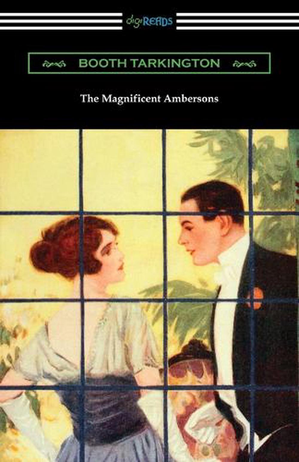 The Magnificent Ambersons by Booth Tarkington The Magnificent Ambersons by Booth Tarkington