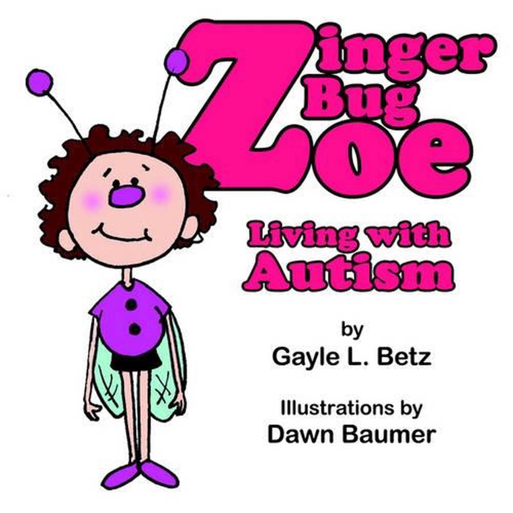 Zinger Bug Zoe Living with Autism by Gayle L. Betz (English) Paperback