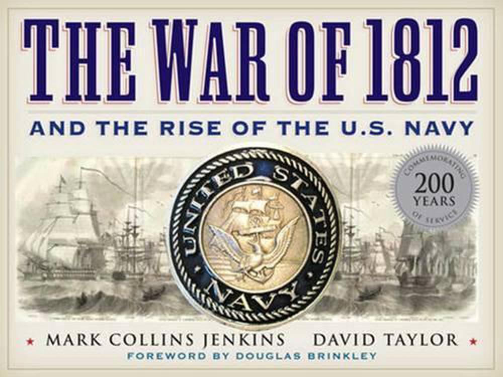 The war of 1812 and the rise of the us navy