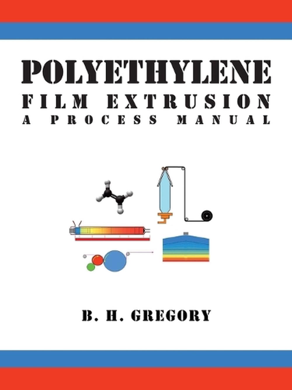 Polyethylene Film Extrusion. by Gregory B. H.