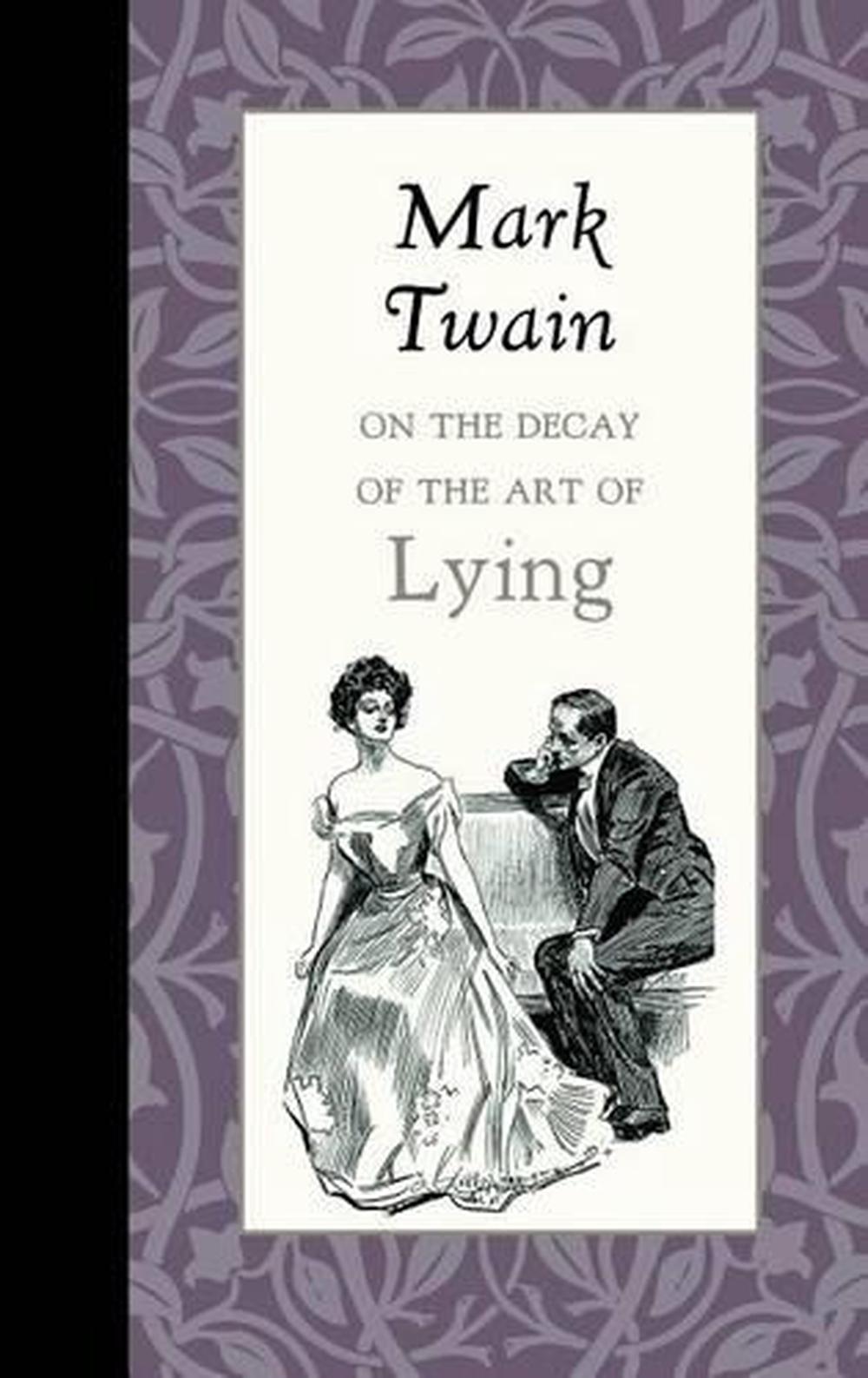 On the Decay of the Art of Lying by Mark Twain On the Decay of the Art of Lying by Mark Twain