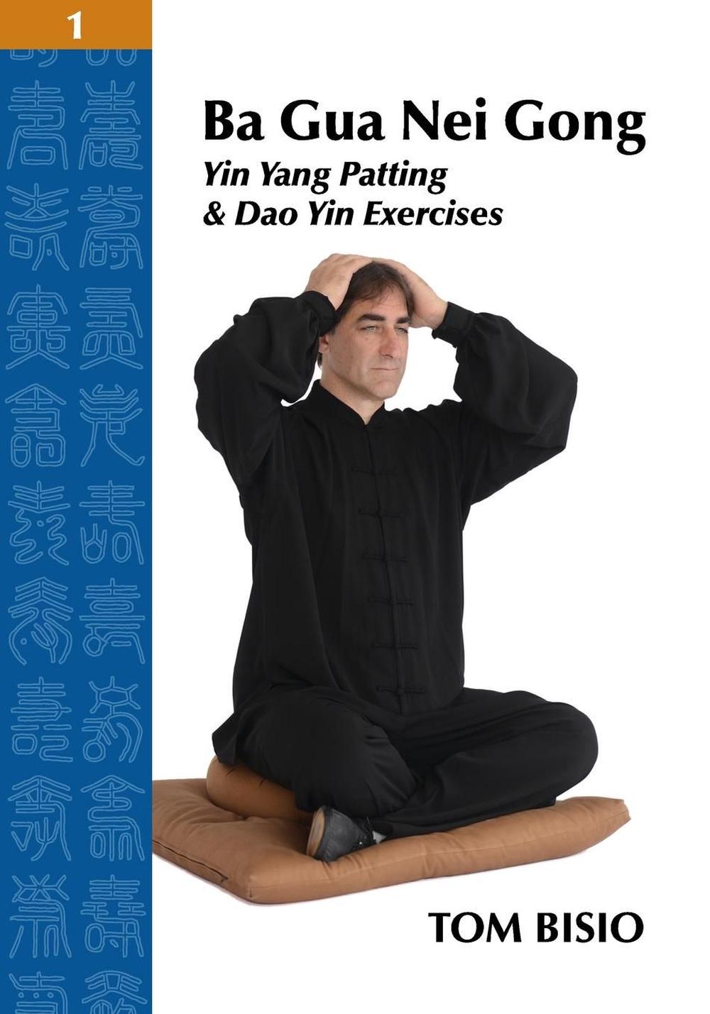 Ba Gua Nei Gong Volume 1: Yin Yang Patting and DAO Yin Exercises by Tom