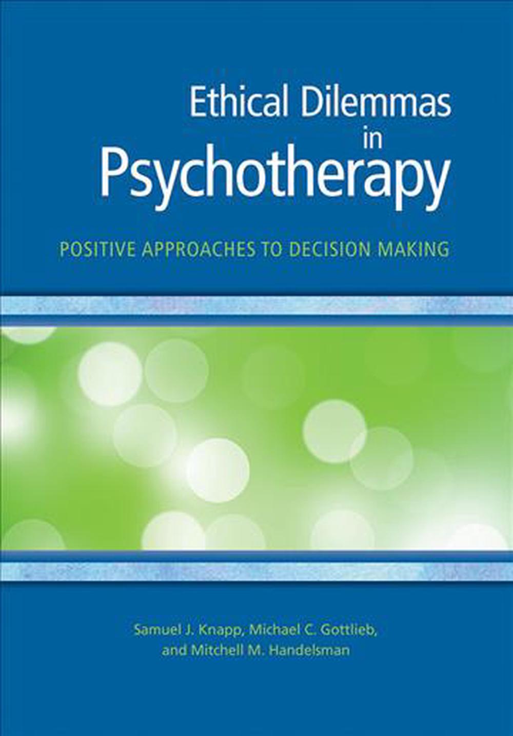 Ethical Dilemmas In Psychotherapy: Positive Approaches To Decision ...