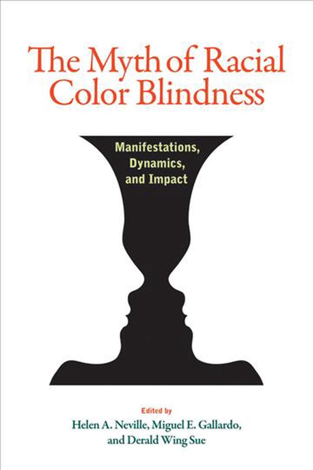 The Myth of Racial Color Blindness Manifestations, Dynamics, and