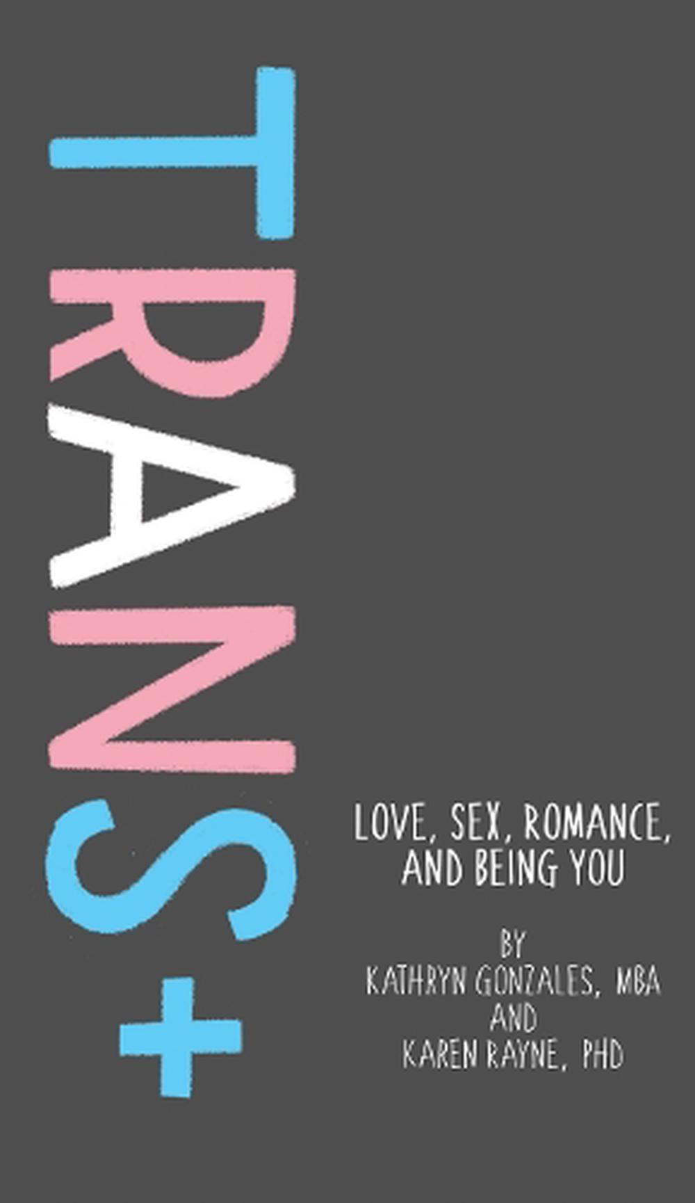 Trans Love Sex Romance And Being You By Karen Rayne English