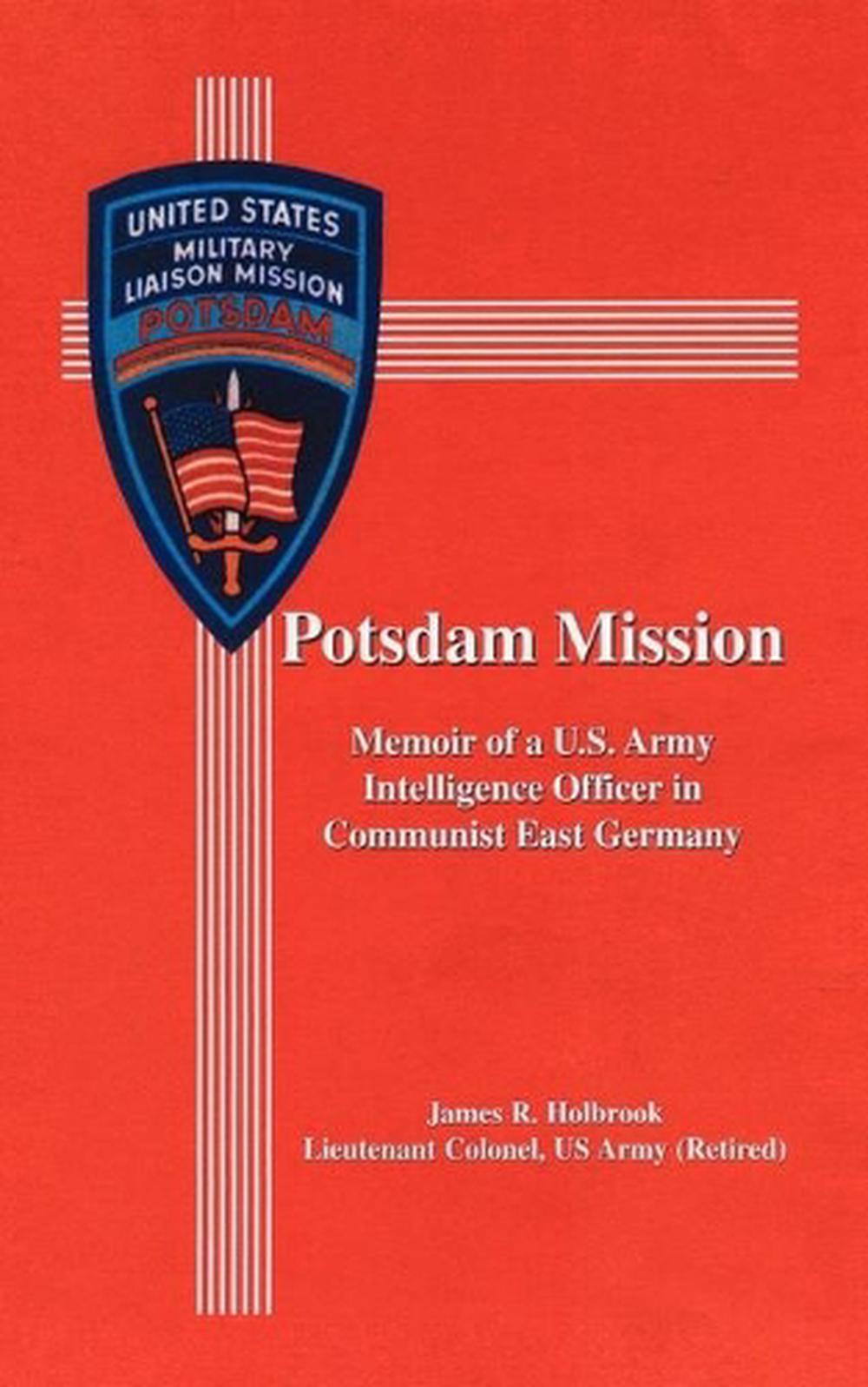 Potsdam Mission Memoir of A U.S. Army Intelligence Officer in Communist East Ge 9781434357434