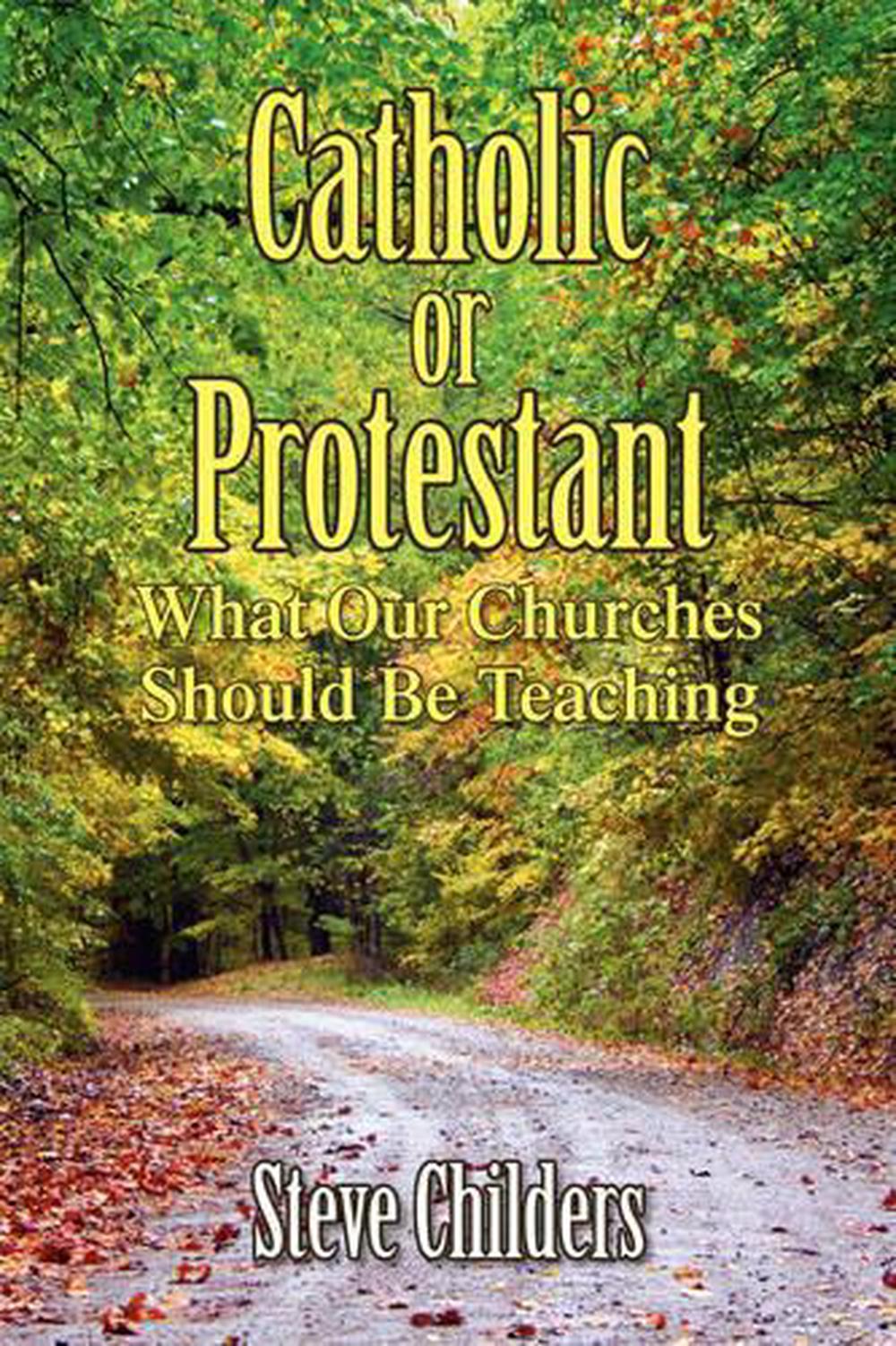 Catholic or Protestant by Steve Childers (English) Paperback Book Free ...